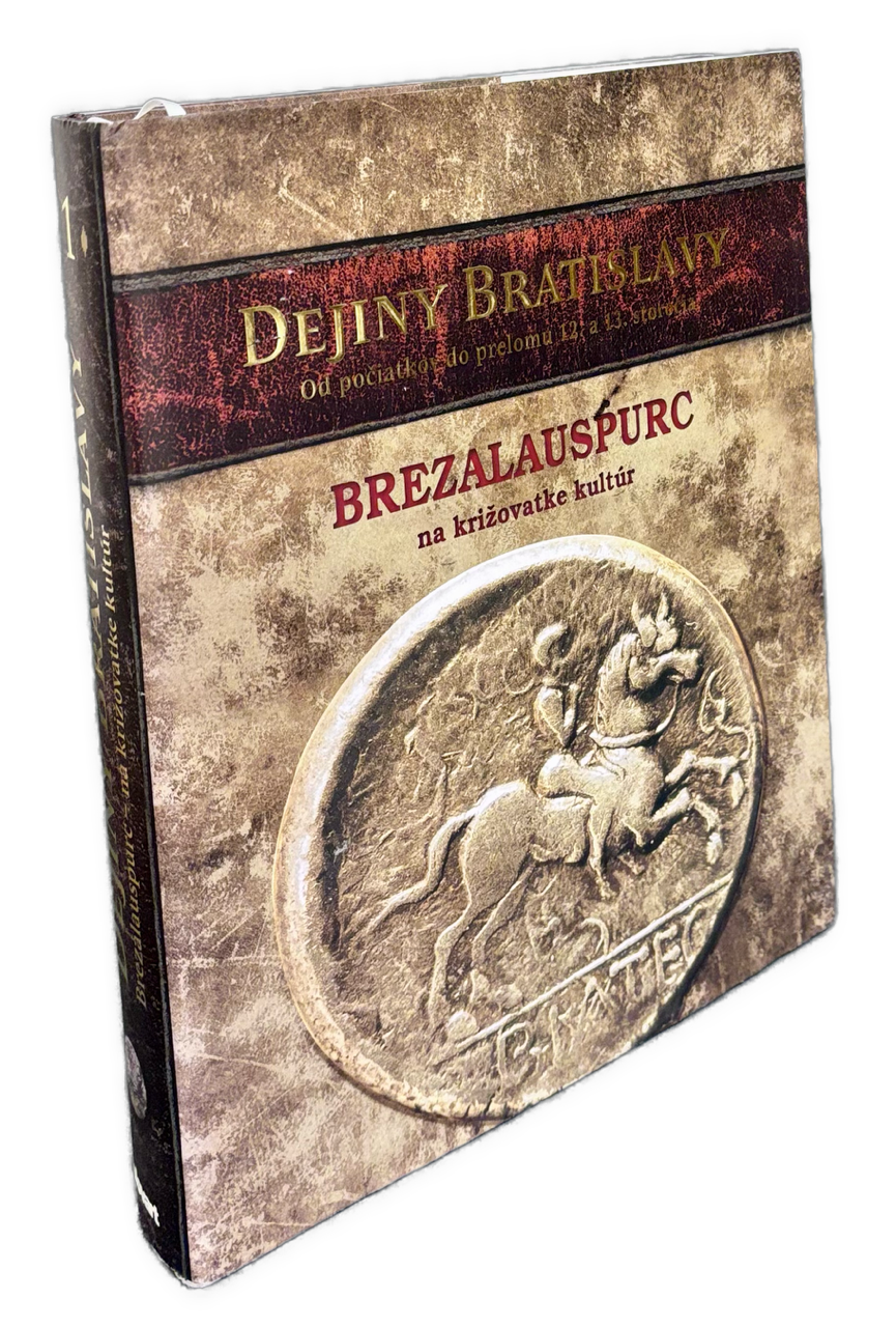 Dejiny Bratislavy 1 - Od počiatkov do prelomu 12. a 13. storočia. BREZLAUSPURC, na križovatke kutúr
