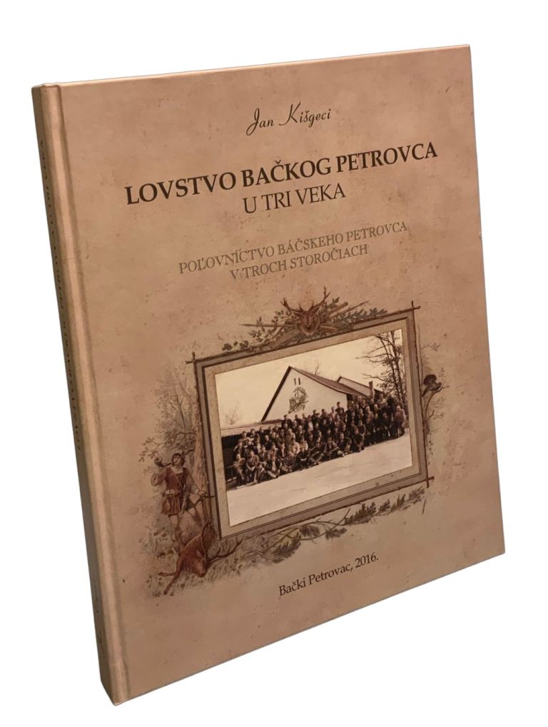 Lovstvo Bačkog Petrovca u tri veka. Poľovníctvo Báčskeho Petrovca v troch storočiach IMG 5359
