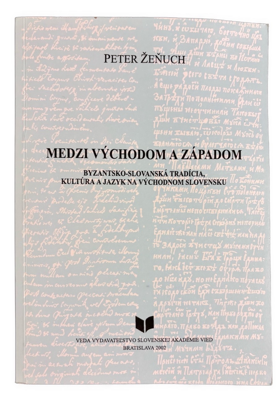 Medzi Východom a Západom. Byzantsko-slovanská tradícia, kultúra a jazyk na Východnom Slovensku