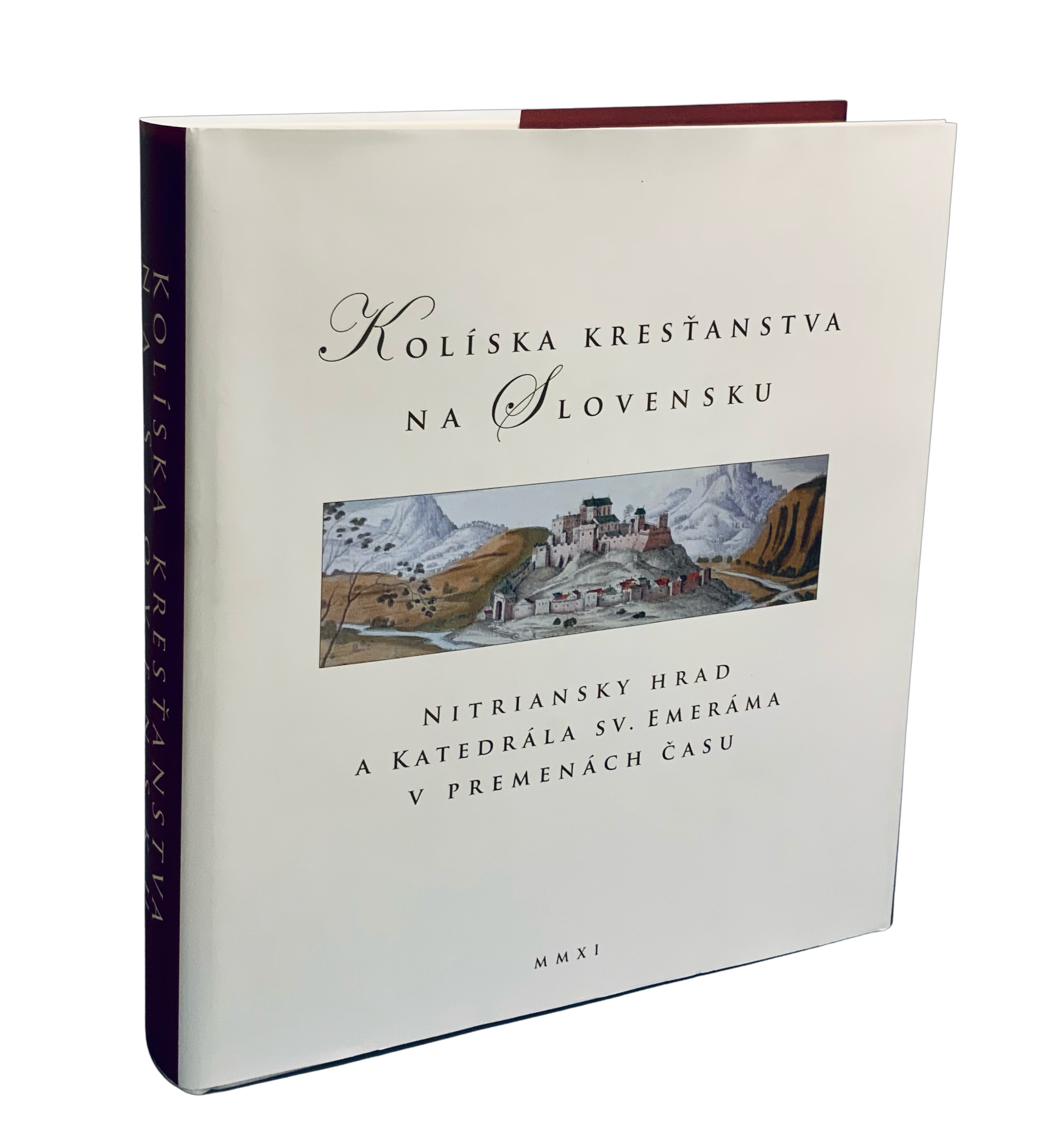 Kolíska kresťanstva na Slovensku. Nitriansky hrad a katedrála sv. Emeráma v premenách času.