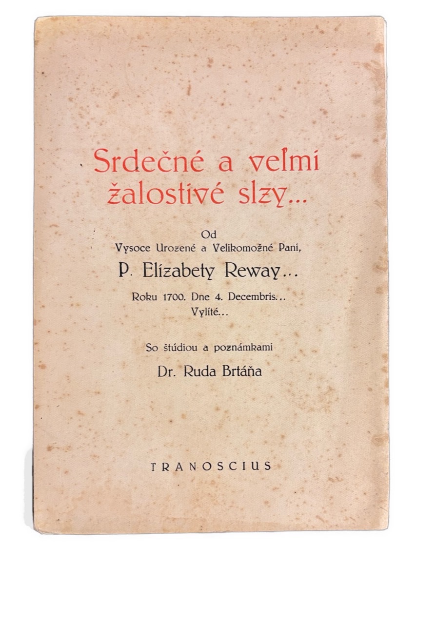 Srdečné a welmi žalostiwé Slzy... Od Vysoce Urozené a Velikomežné Pani P. Elízabety Reway... Roku 1700, Dne 4. Decembris... Vylíté