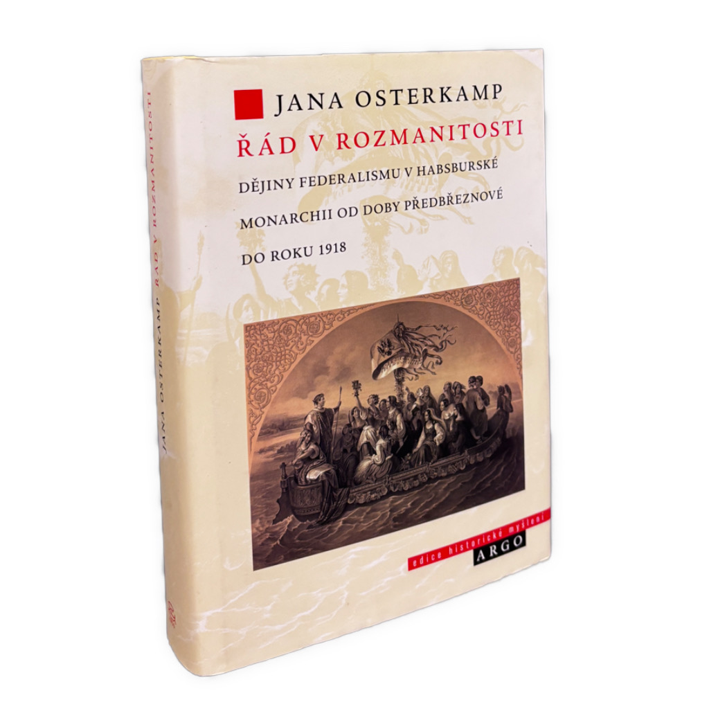 HABSBURSKÁ MONARCHIA - Řád v rozmanitosti. Dějiny federalismu v habsburské monarchii od doby předbřeznové do roku 1918 IMG 1663
