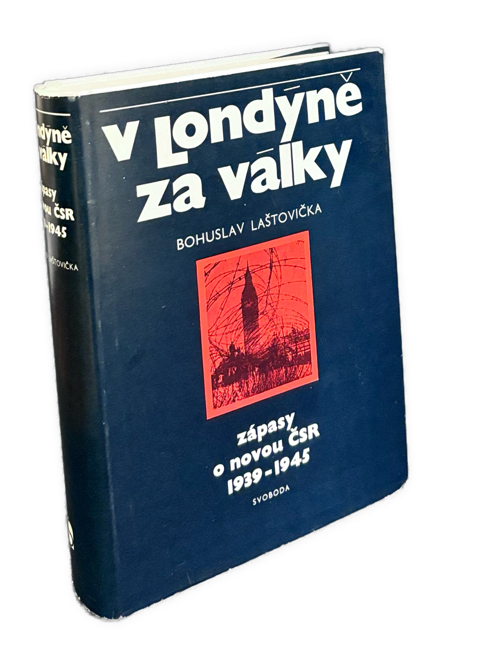 V Londýně za války. Zápasy o novou ČSR 1939-1945