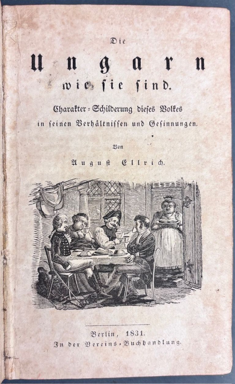 Die Ungarn wie sie sind. Charakter‑Schilderung dieses Volkes in seinen Verhältnissen und Gesinnungen.- ERSTAUSGABE IMG 0674