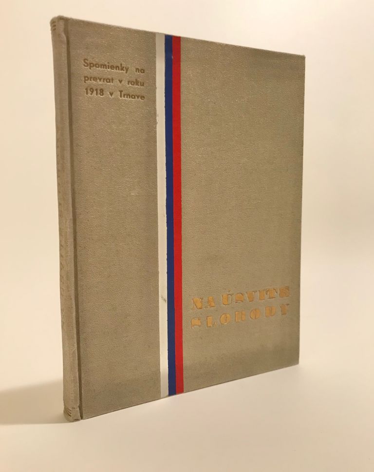 Na úsvite slobody. Spomienky na prevrat v roku 1918 v Trnave. K 15. výr. ČSR. IMG 6870
